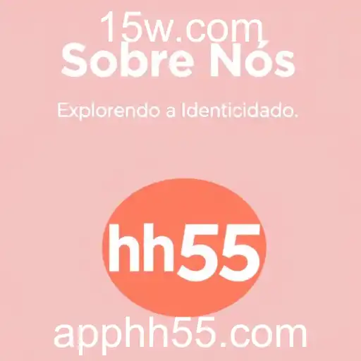 Sobre Nós: Explorando a Identidade HH55